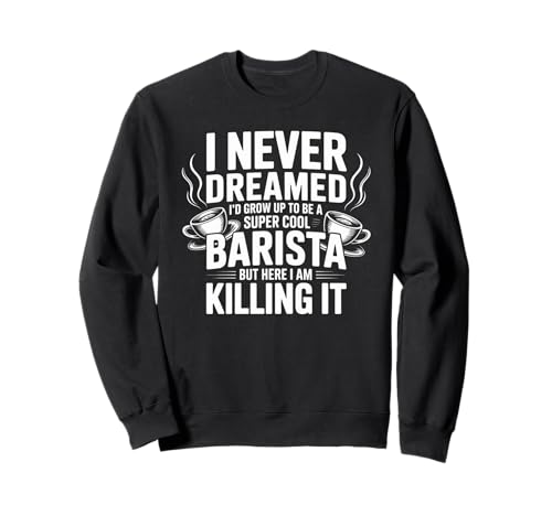 Lustiges Barista-Zitat Kaffeeliebhaber Café Arbeit Stolz Frauen Männer Sweatshirt von Cool Espresso Life Humor Coffee Shop Staff