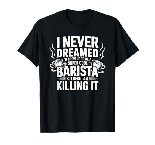 Lustiges Barista-Zitat Kaffeeliebhaber Café Arbeit Stolz Frauen Männer T-Shirt von Cool Espresso Life Humor Coffee Shop Staff