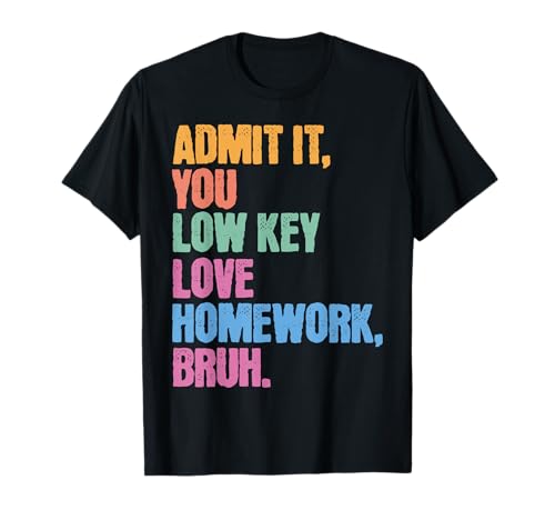 Admit It You Low Key Love Homework Bruh Schule Kinder Teens T-Shirt von Cool Funny School Bruh Designs
