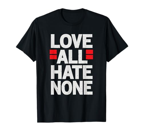 Love All Hate None Motivierendes Zitat für Männer, Frauen, Kinder T-Shirt Love All Hate None Motivierendes Zitat für Männer, Frauen, Kinder T-Shirt von Cool Motivational Quotes Birthday Holiday Presents