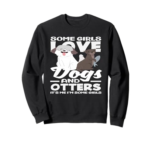 Lustiger Seeotter Manche Mädchen lieben Hunde Otter Sweatshirt von Cool Nature Wildlife Zoo Otter Lovers Graphic Tees