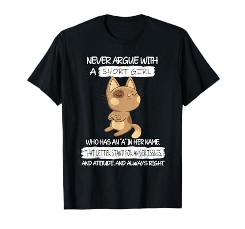 Never Argue with A Short Girl Who Has An A In Her Name Cat T-Shirt von Cool Never Argue With A Short Girl Outfit
