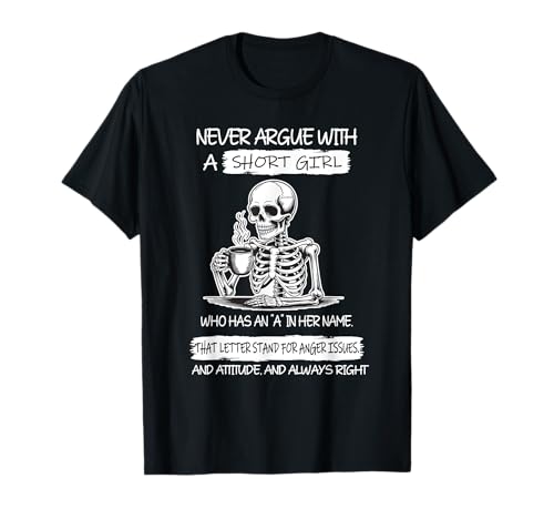 Never Argue with A Short Girl Who Has An A In Her Name Skull T-Shirt von Cool Never Argue With A Short Girl Outfit