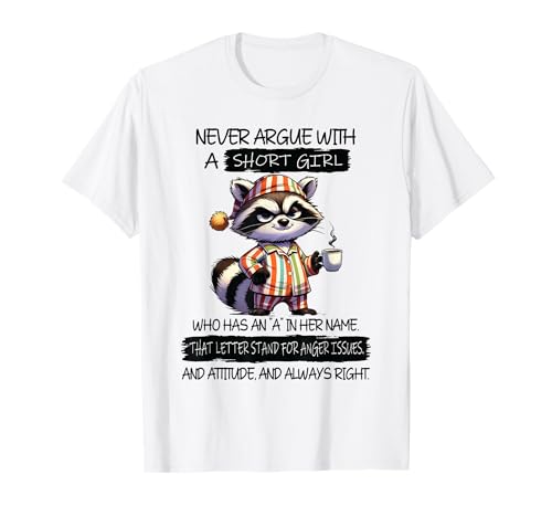 Never Argue with A Short Girl Who Has An A In Her Name T-Shirt von Cool Never Argue With A Short Girl Outfit