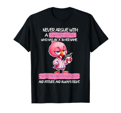 Never Argue with A Short Girl Who Has An A In Her Name T-Shirt von Cool Never Argue With A Short Girl Outfit