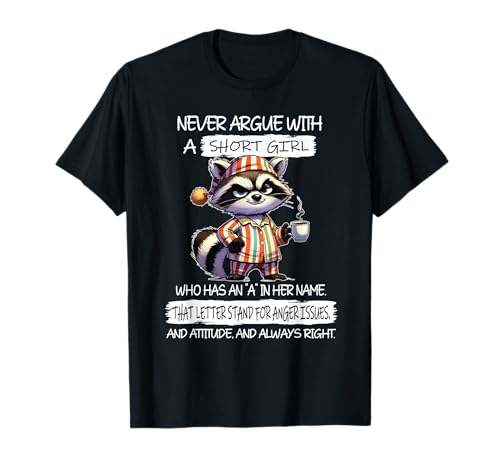 Never Argue with A Short Girl Who Has An A In Her Name T-Shirt von Cool Never Argue With A Short Girl Outfit