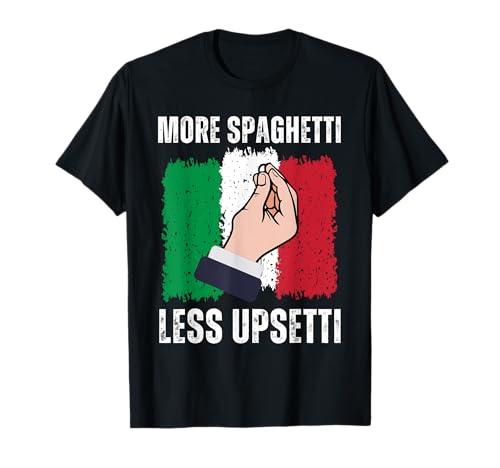 Funny Less Upsetti More Spaghetti Italian For Men Women T-Shirt von Cool Pasta Lover Quote Italy Hand Gesture Tee