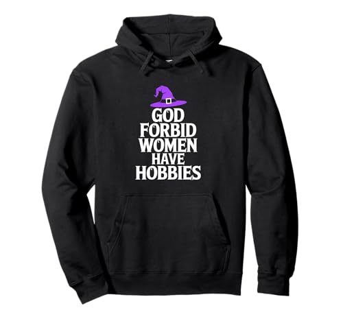Gott verbiete Frauen, Hobbys zu haben, Hexe, Halloween Pullover Hoodie Gott verbiete Frauen, Hobbys zu haben, Hexe, Halloween Pullover Hoodie von Cool Witch Halloween Merch