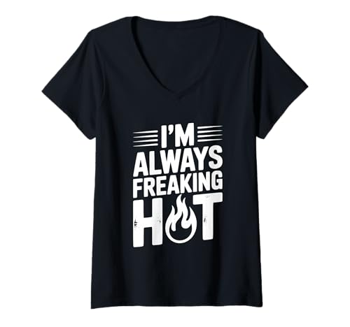 Damen Lustiges Zitat I'm Always Freaking Hot Summer Sassy T-Shirt mit V-Ausschnitt Damen Lustiges Zitat I'm Always Freaking Hot Summer Sassy T-Shirt mit V-Ausschnitt von Cool and Sassy Summer Apparel for Hot Weather