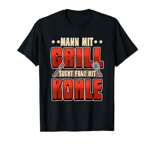 Lustig Mann mit Grill sucht Frau mit Kohle Griller Männer T-Shirt von Coole Fleisch Grill Party Deko Sprüche Geschenke