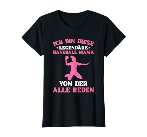 Ich Bin Diese Legendäre Handball Mama Von Der Alle Reden T-Shirt Ich Bin Diese Legendäre Handball Mama Von Der Alle Reden T-Shirt von Coole Handball Sprüche Für Mütter