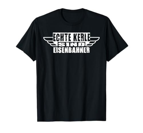 Herren Echte Kerle sind Eisenbahner I Eisenbahn Bahn Gleise Modell T-Shirt von Coole Jungs Sprüche Geschenke Beruf und Job Herren