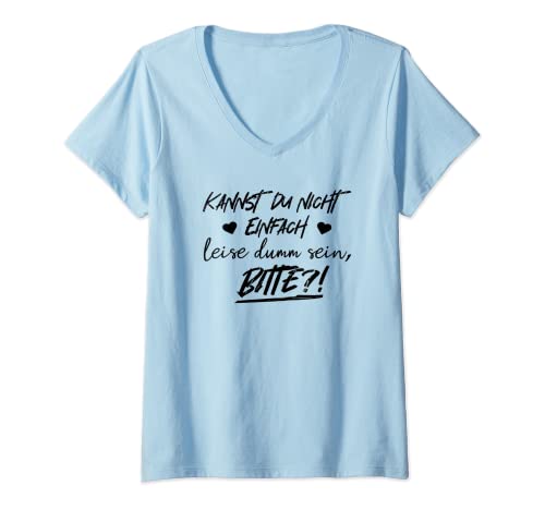 Damen Kannst du nicht einfach ruhig sein? bitte! Statement T-Shirt mit V-Ausschnitt von Cooler Spruch Witzig Fun Designs