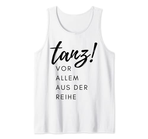 tanz! VOR ALLEM AUS DER REIHE Spruch Damen Geschenk Tank Top von Cooler Spruch tanz! Frauen lustige Geschenkidee