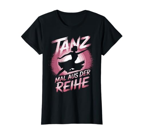 tanz! VOR ALLEM AUS DER REIHE Spruch Damen Tanzen T-Shirt von Cooler Spruch tanz! Frauen lustige Geschenkidee