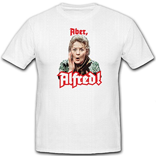 Aber Alfred! Else Tetzlaff Tv Serie Kult Humor Frauen - T Shirt #12701, Größe:XXL, Farbe:Weiß von Copytec