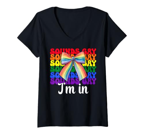 Damen Sounds Gay I'm In Funny Gay Pride Flagge LGBTQ T-Shirt mit V-Ausschnitt Damen Sounds Gay I'm In Funny Gay Pride Flagge LGBTQ T-Shirt mit V-Ausschnitt von Coquette Bow Gay Pride Flag LGBTQ Gifts