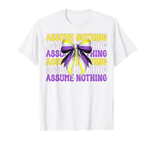 Assume Nothing Nonbinary Flag Pride Girl Coquette Bow T-Shirt Assume Nothing Nonbinary Flag Pride Girl Coquette Bow T-Shirt von Coquette Bow Non Binary Pride Genderfluid Gifts