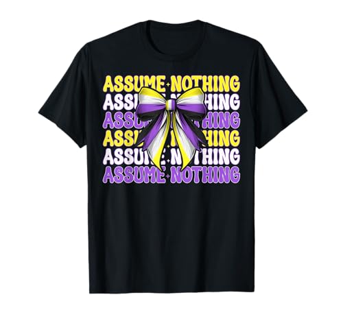 Assume Nothing Nonbinary Flag Pride Girl Coquette Bow T-Shirt von Coquette Bow Non Binary Pride Genderfluid Gifts