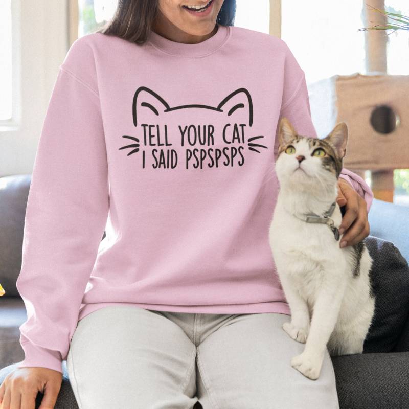 Tell Your Cat I Said Pspsps Pullover/Katzen Sweatshirt - Slogan Geschenke Für Freunde Lustige Humor Geschenk von CosmicCatClub