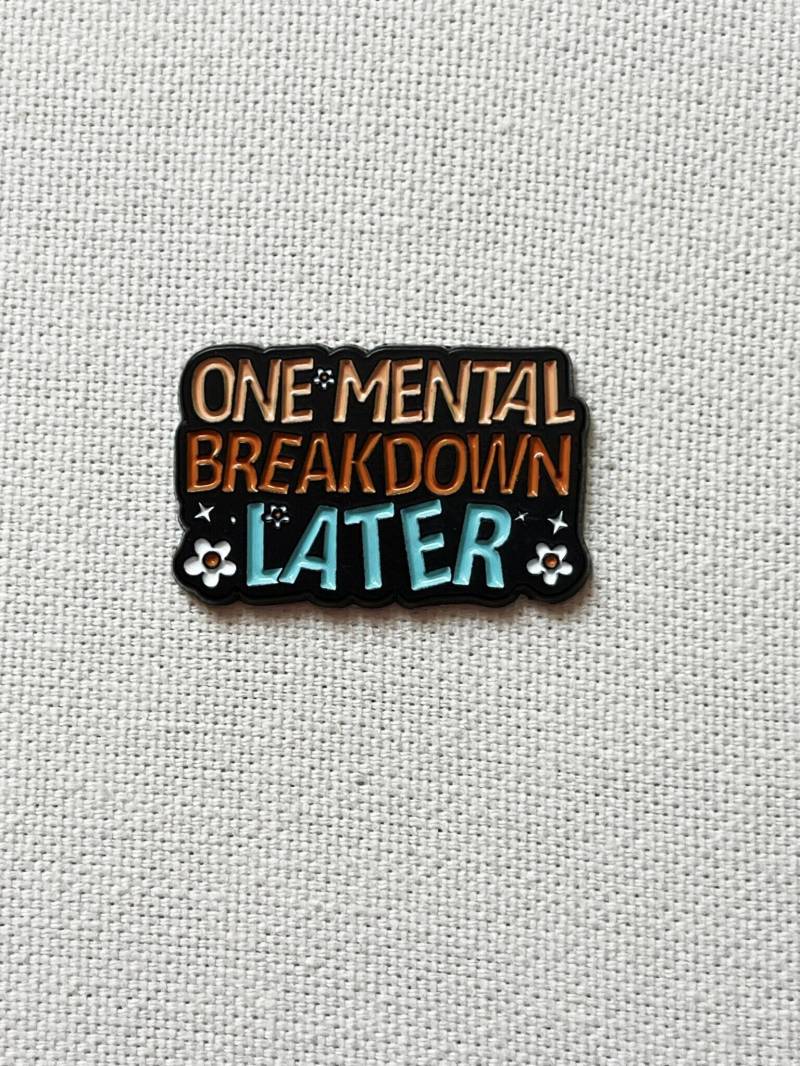 One Mental Breakdown Later Metall Emaille Pin Anstecker Spruch Blumen Anstecknadel Tasche Rucksack Abzeichen Accessoire von CosyIslandLiving