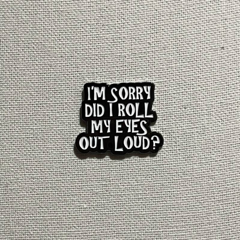 Tut Mir Leid, Habe Ich Meine Augen Laut Verdreht? Metall Emaille Pin Anstecker Warnschild Humor Anstecknadel Tasche Rucksack Abzeichen Accessoire von CosyIslandLiving