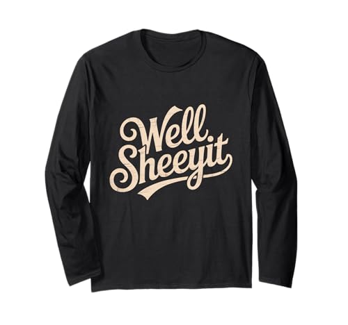 Sarcastic Well Sheeyit Funny Southern Slang Damen Herren Erwachsene Langarmshirt Sarcastic Well Sheeyit Funny Southern Slang Damen Herren Erwachsene Langarmshirt von Country Expression Humor Gag Friends Coworker Pun