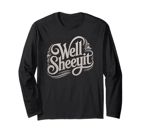 Sarcastic Well Sheeyit Funny Southern Slang Damen Herren Erwachsene Langarmshirt Sarcastic Well Sheeyit Funny Southern Slang Damen Herren Erwachsene Langarmshirt von Country Expression Humor Gag Friends Coworker Pun