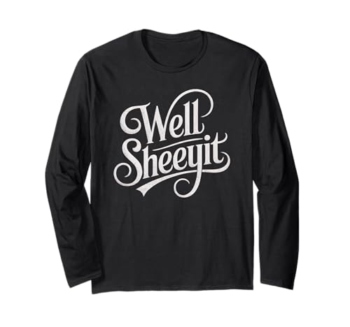 Sarcastic Well Sheeyit Funny Southern Slang Damen Herren Erwachsene Langarmshirt Sarcastic Well Sheeyit Funny Southern Slang Damen Herren Erwachsene Langarmshirt von Country Expression Humor Gag Friends Coworker Pun
