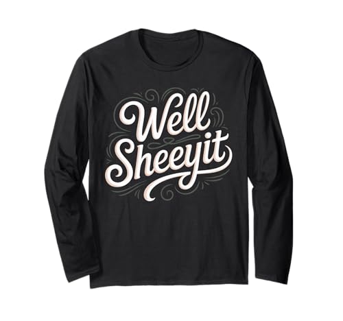 Sarcastic Well Sheeyit Funny Southern Slang Damen Herren Erwachsene Langarmshirt Sarcastic Well Sheeyit Funny Southern Slang Damen Herren Erwachsene Langarmshirt von Country Expression Humor Gag Friends Coworker Pun