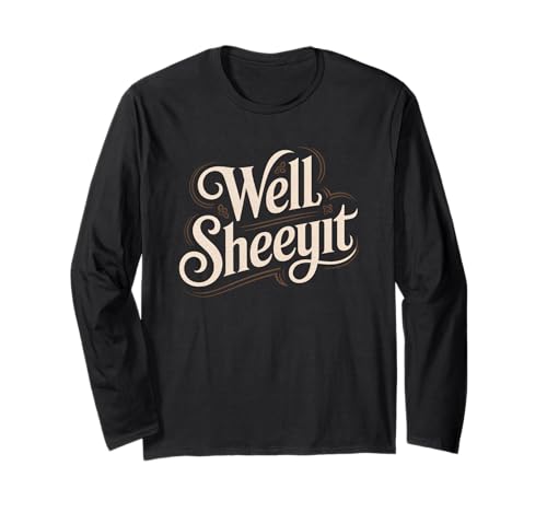 Sarcastic Well Sheeyit Funny Southern Slang Damen Herren Erwachsene Langarmshirt Sarcastic Well Sheeyit Funny Southern Slang Damen Herren Erwachsene Langarmshirt von Country Expression Humor Gag Friends Coworker Pun