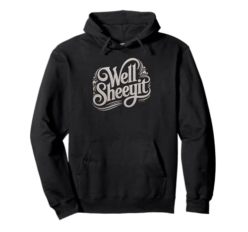 Sarcastic Well Sheeyit Funny Southern Slang Damen Herren Erwachsene Pullover Hoodie Sarcastic Well Sheeyit Funny Southern Slang Damen Herren Erwachsene Pullover Hoodie von Country Expression Humor Gag Friends Coworker Pun