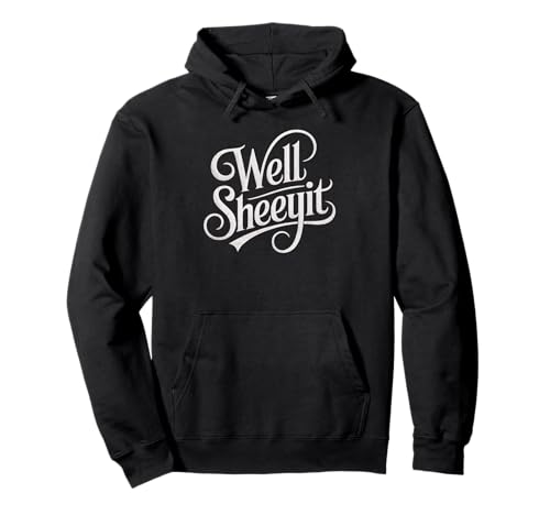 Sarcastic Well Sheeyit Funny Southern Slang Damen Herren Erwachsene Pullover Hoodie Sarcastic Well Sheeyit Funny Southern Slang Damen Herren Erwachsene Pullover Hoodie von Country Expression Humor Gag Friends Coworker Pun