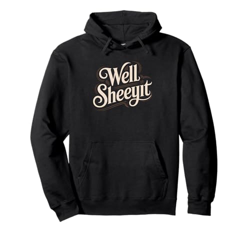 Sarcastic Well Sheeyit Funny Southern Slang Damen Herren Erwachsene Pullover Hoodie Sarcastic Well Sheeyit Funny Southern Slang Damen Herren Erwachsene Pullover Hoodie von Country Expression Humor Gag Friends Coworker Pun