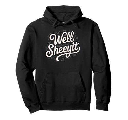 Sarcastic Well Sheeyit Funny Southern Slang Damen Herren Erwachsene Pullover Hoodie Sarcastic Well Sheeyit Funny Southern Slang Damen Herren Erwachsene Pullover Hoodie von Country Expression Humor Gag Friends Coworker Pun