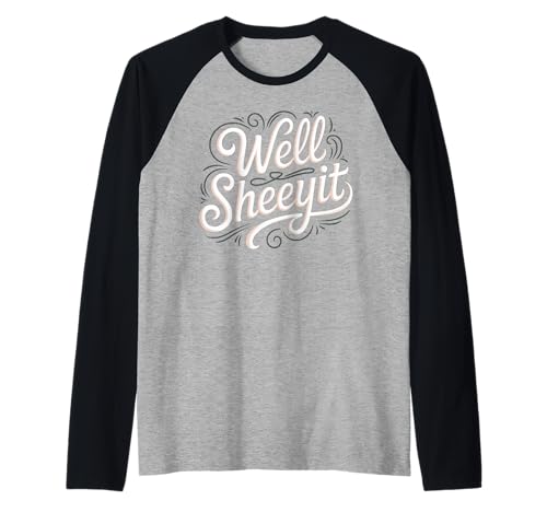 Sarcastic Well Sheeyit Funny Southern Slang Damen Herren Erwachsene Raglan von Country Expression Humor Gag Friends Coworker Pun