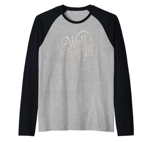 Sarcastic Well Sheeyit Funny Southern Slang Damen Herren Erwachsene Raglan von Country Expression Humor Gag Friends Coworker Pun