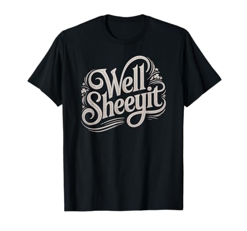 Sarcastic Well Sheeyit Funny Southern Slang Damen Herren Erwachsene T-Shirt Sarcastic Well Sheeyit Funny Southern Slang Damen Herren Erwachsene T-Shirt von Country Expression Humor Gag Friends Coworker Pun