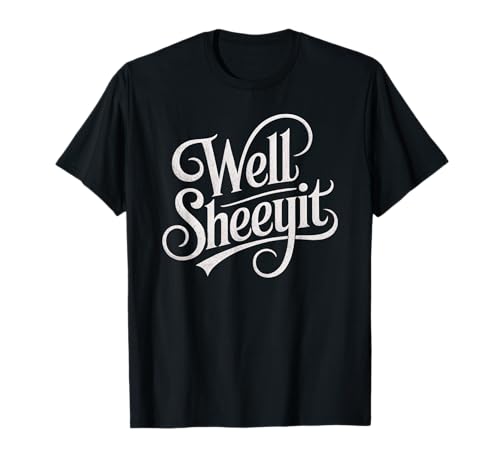 Sarcastic Well Sheeyit Funny Southern Slang Damen Herren Erwachsene T-Shirt Sarcastic Well Sheeyit Funny Southern Slang Damen Herren Erwachsene T-Shirt von Country Expression Humor Gag Friends Coworker Pun