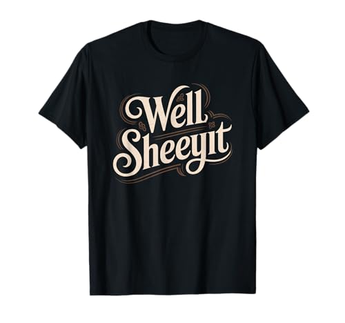Sarcastic Well Sheeyit Funny Southern Slang Damen Herren Erwachsene T-Shirt Sarcastic Well Sheeyit Funny Southern Slang Damen Herren Erwachsene T-Shirt von Country Expression Humor Gag Friends Coworker Pun