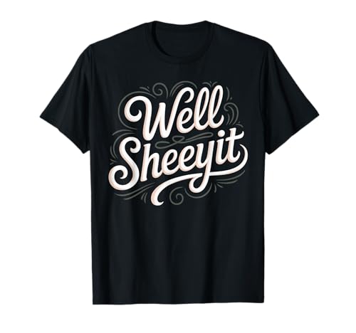 Sarcastic Well Sheeyit Funny Southern Slang Damen Herren Erwachsene T-Shirt Sarcastic Well Sheeyit Funny Southern Slang Damen Herren Erwachsene T-Shirt von Country Expression Humor Gag Friends Coworker Pun