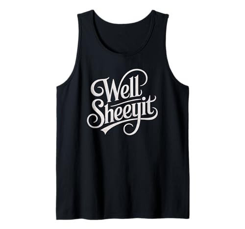 Sarcastic Well Sheeyit Funny Southern Slang Damen Herren Erwachsene Tank Top von Country Expression Humor Gag Friends Coworker Pun