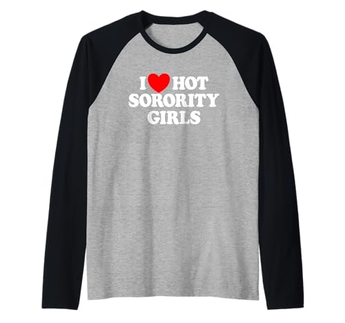 I Love Hot Sorority Girls College Herren I Love Hot Girls Raglan I Love Hot Sorority Girls College Herren I Love Hot Girls Raglan von Couples Matching Valentine Co.