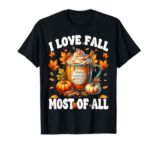 Pumpkin Spice Coffee Latte Mug Women I Love Fall Most of All T-Shirt Pumpkin Spice Coffee Latte Mug Women I Love Fall Most of All T-Shirt von Cozy Fall Coffee Gifts For Pumpin Spice Lovers