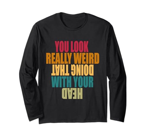 Verrückte Männer, du siehst wirklich komisch aus, wenn du das mit deinem Kopf Machst Langarmshirt von Crazy Dog
