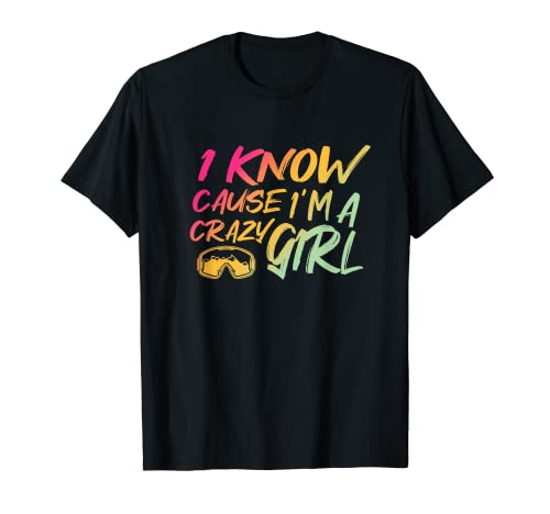 Für lustige Skiing Girls: I know, cause I'm a crazy Girl T-Shirt von Crazy Girls