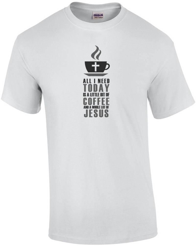 Alles, Was Ich Heute Brauchen Ist Ein Wenig Kaffee Und Eine Ganze Reihe Von Jesus T-Shirt von CrazyAwesomeTees