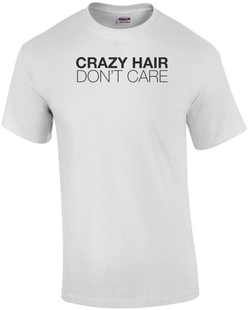 Crazy Hair Interessieren Sich Nicht T-Shirt von CrazyAwesomeTees