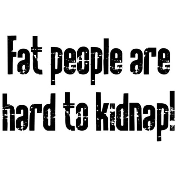 Dicke Menschen Sind Schwer Zu Entführen-T-Shirt von CrazyAwesomeTees