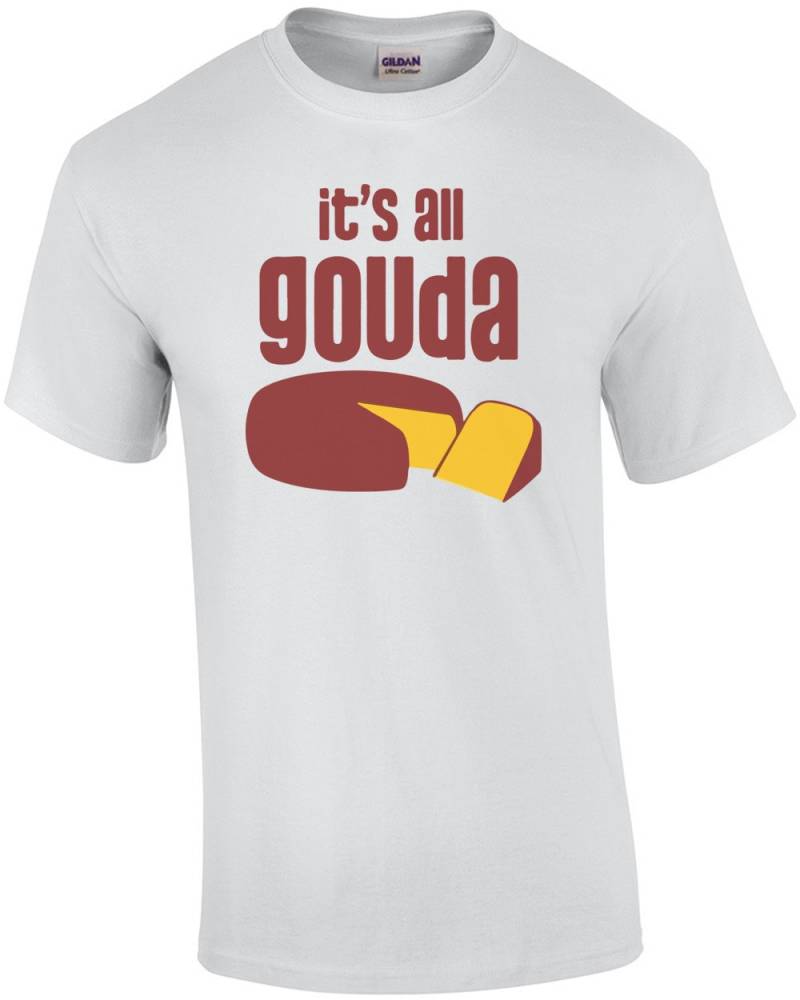 Es Ist Alle Gouda-T-Shirt von CrazyAwesomeTees